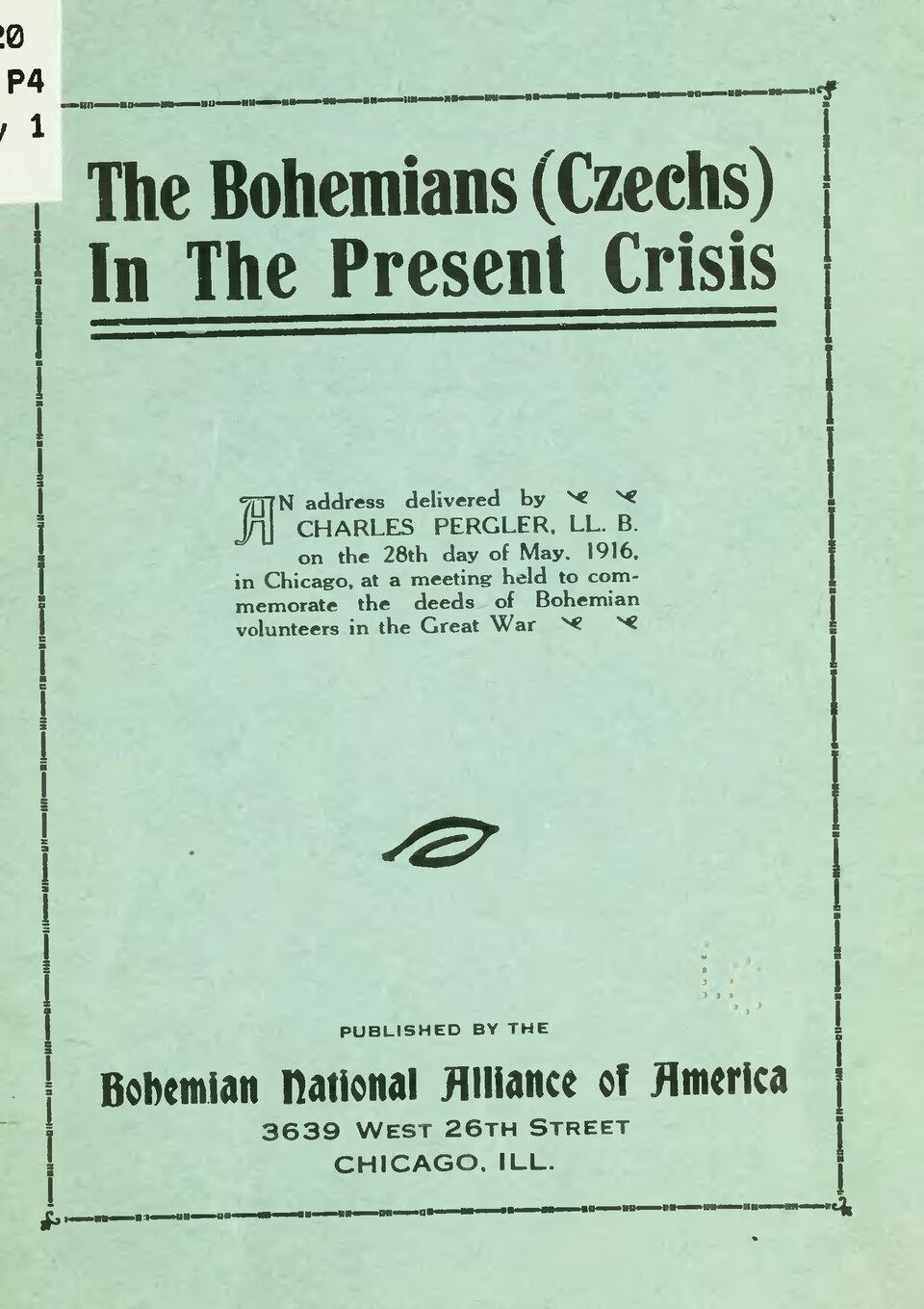 Families Left — The Bohemians (Czechs) in the present crisis : an address delivered by Charles Pergler, LL.B on the 28th day of May, 1916, in Chicago, at a meeting held to commemorate the deeds of Bohemian volunteers in the Great War